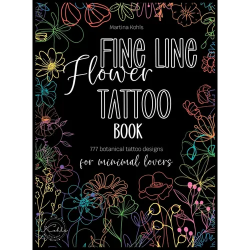 Fine Line Flower Tattoo Book: 777 Botanical Tattoo Designs for Minimal Lovers - Hardcover